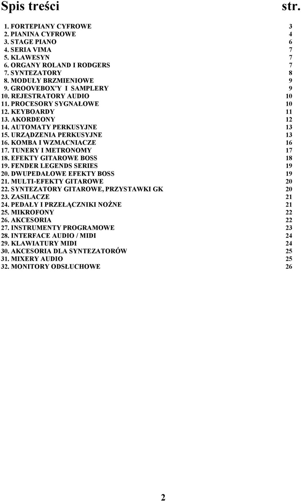 TUNERY I METRONOMY 17 18. EFEKTY GITAROWE BOSS 18 19. FENDER LEGENDS SERIES 19 20. DWUPEDAŁOWE EFEKTY BOSS 19 21. MULTI-EFEKTY GITAROWE 20 22. SYNTEZATORY GITAROWE, PRZYSTAWKI GK 20 23.