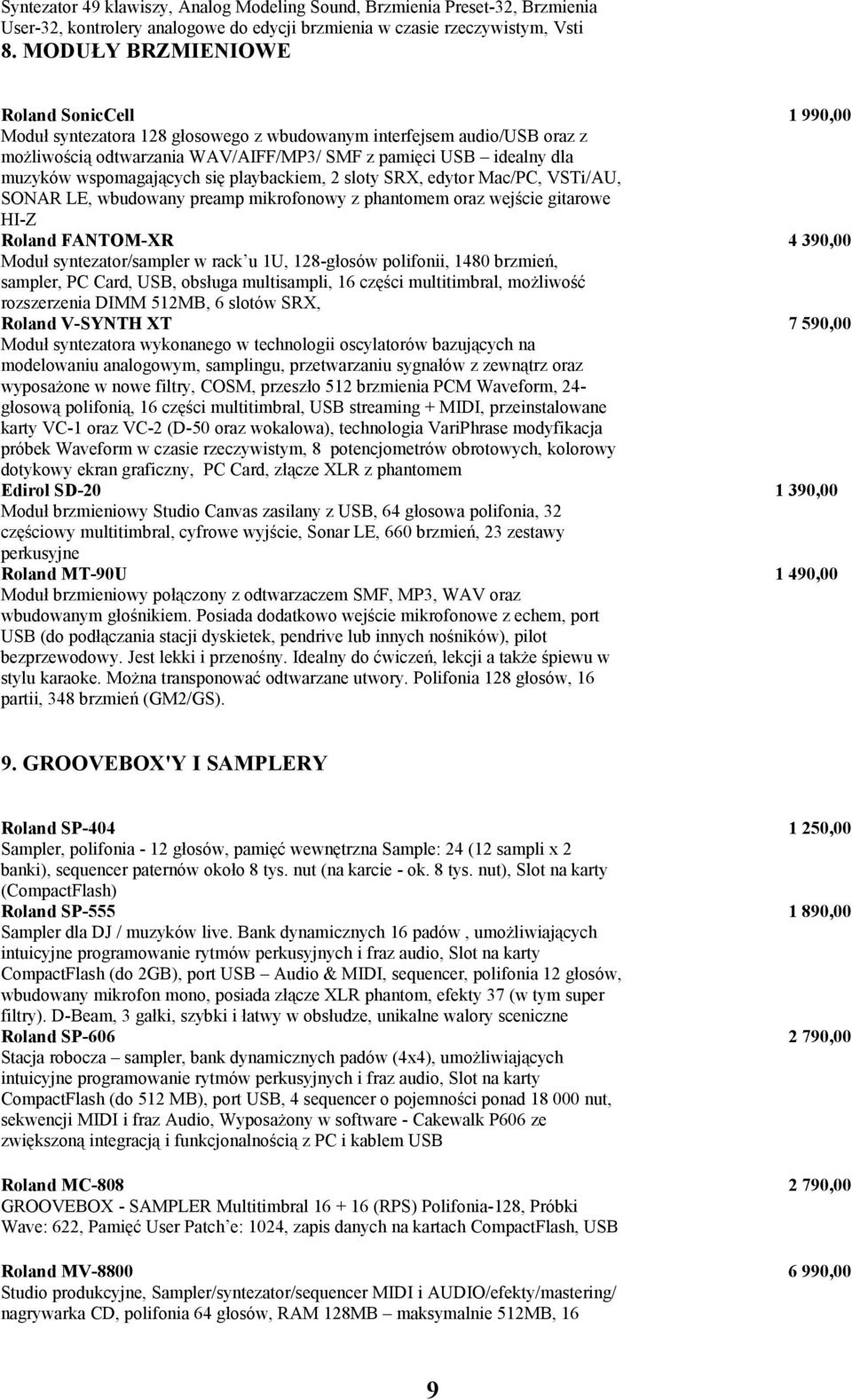 wspomagających się playbackiem, 2 sloty SRX, edytor Mac/PC, VSTi/AU, SONAR LE, wbudowany preamp mikrofonowy z phantomem oraz wejście gitarowe HI-Z Roland FANTOM-XR Moduł syntezator/sampler w rack u