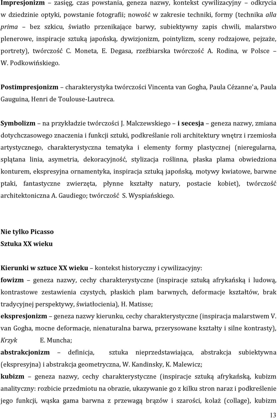 Degasa, rzeźbiarska twórczość A. Rodina, w Polsce W. Podkowińskiego. Postimpresjonizm charakterystyka twórczości Vincenta van Gogha, Paula Cézanne'a, Paula Gauguina, Henri de Toulouse Lautreca.