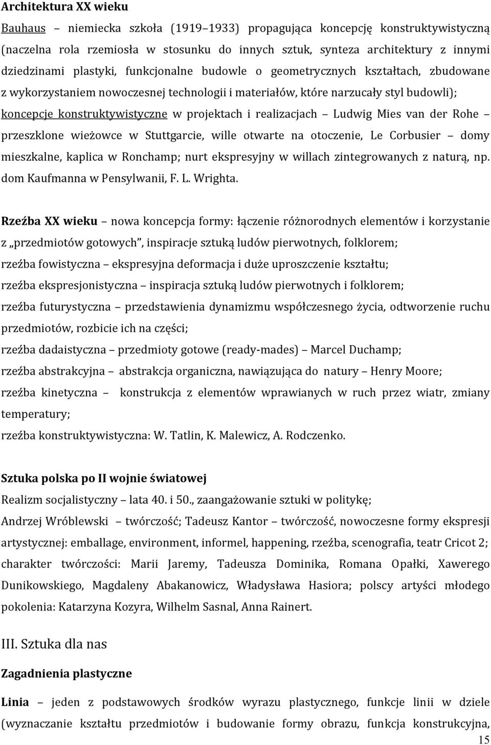 i realizacjach Ludwig Mies van der Rohe przeszklone wieżowce w Stuttgarcie, wille otwarte na otoczenie, Le Corbusier domy mieszkalne, kaplica w Ronchamp; nurt ekspresyjny w willach zintegrowanych z