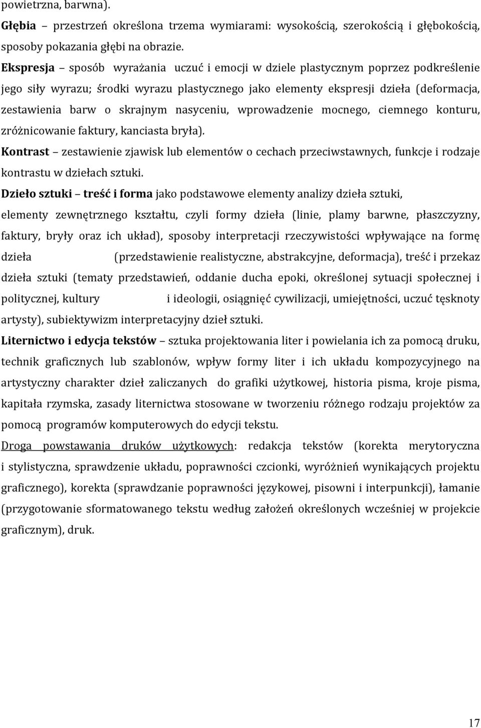 skrajnym nasyceniu, wprowadzenie mocnego, ciemnego konturu, zróżnicowanie faktury, kanciasta bryła).