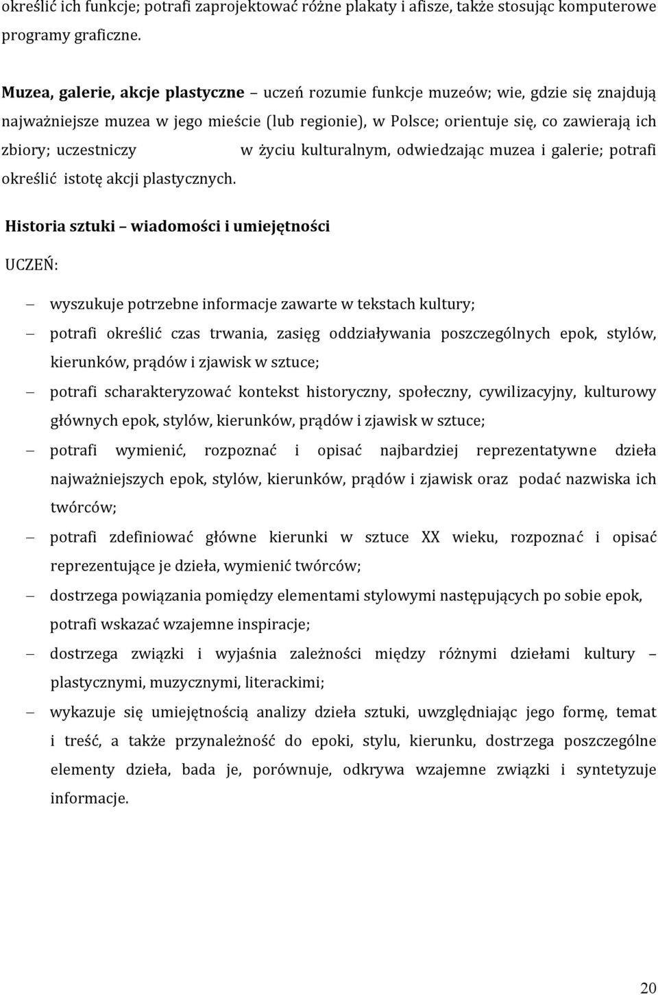 w życiu kulturalnym, odwiedzając muzea i galerie; potrafi określić istotę akcji plastycznych.