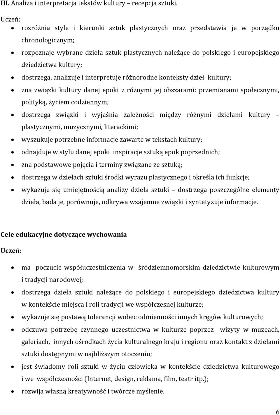 kultury; dostrzega, analizuje i interpretuje różnorodne konteksty dzieł kultury; zna związki kultury danej epoki z różnymi jej obszarami: przemianami społecznymi, polityką, życiem codziennym;