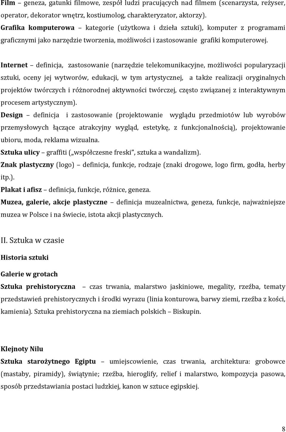 Internet definicja, zastosowanie (narzędzie telekomunikacyjne, możliwości popularyzacji sztuki, oceny jej wytworów, edukacji, w tym artystycznej, a także realizacji oryginalnych projektów twórczych i