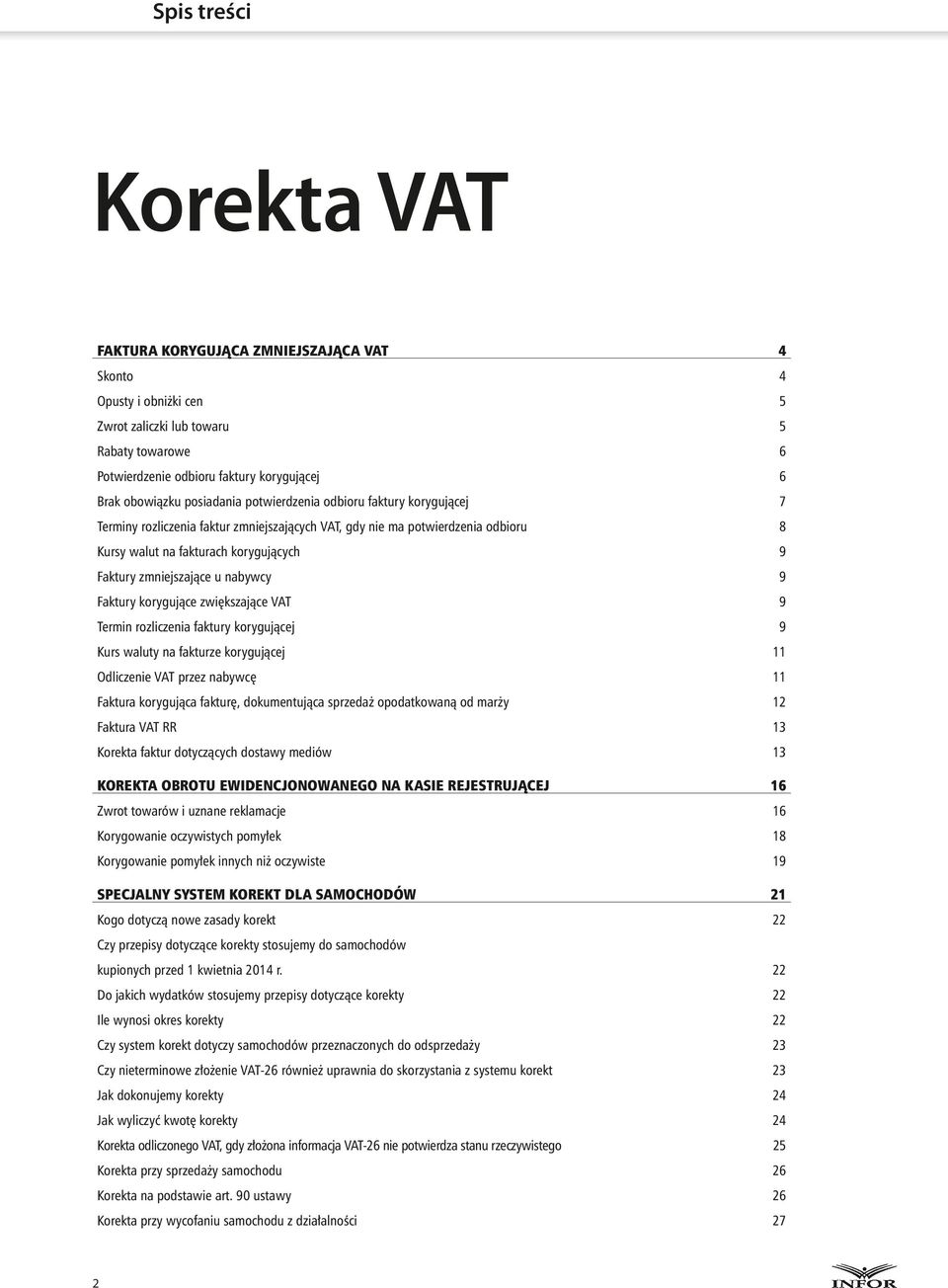 u nabywcy 9 Faktury korygujące zwiększające VAT 9 Termin rozliczenia faktury korygującej 9 Kurs waluty na fakturze korygującej 11 Odliczenie VAT przez nabywcę 11 Faktura korygująca fakturę,