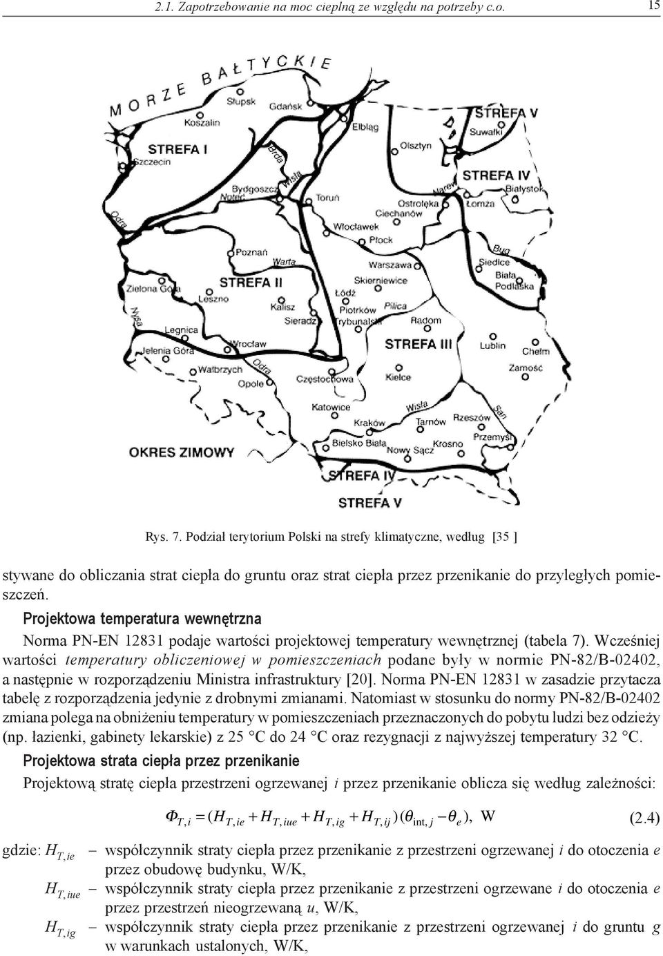 Projektowa temperatura wewnętrzna Norma PN-EN 12831 podaje wartości projektowej temperatury wewnętrznej (tabela 7).