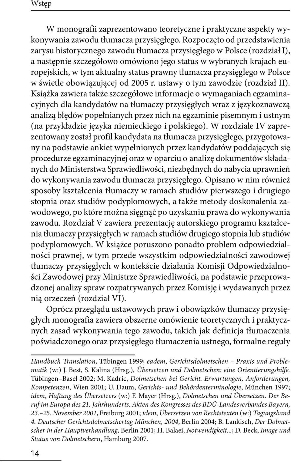 status prawny tłumacza przysięgłego w Polsce w świetle obowiązującej od 2005 r. ustawy o tym zawodzie (rozdział II).