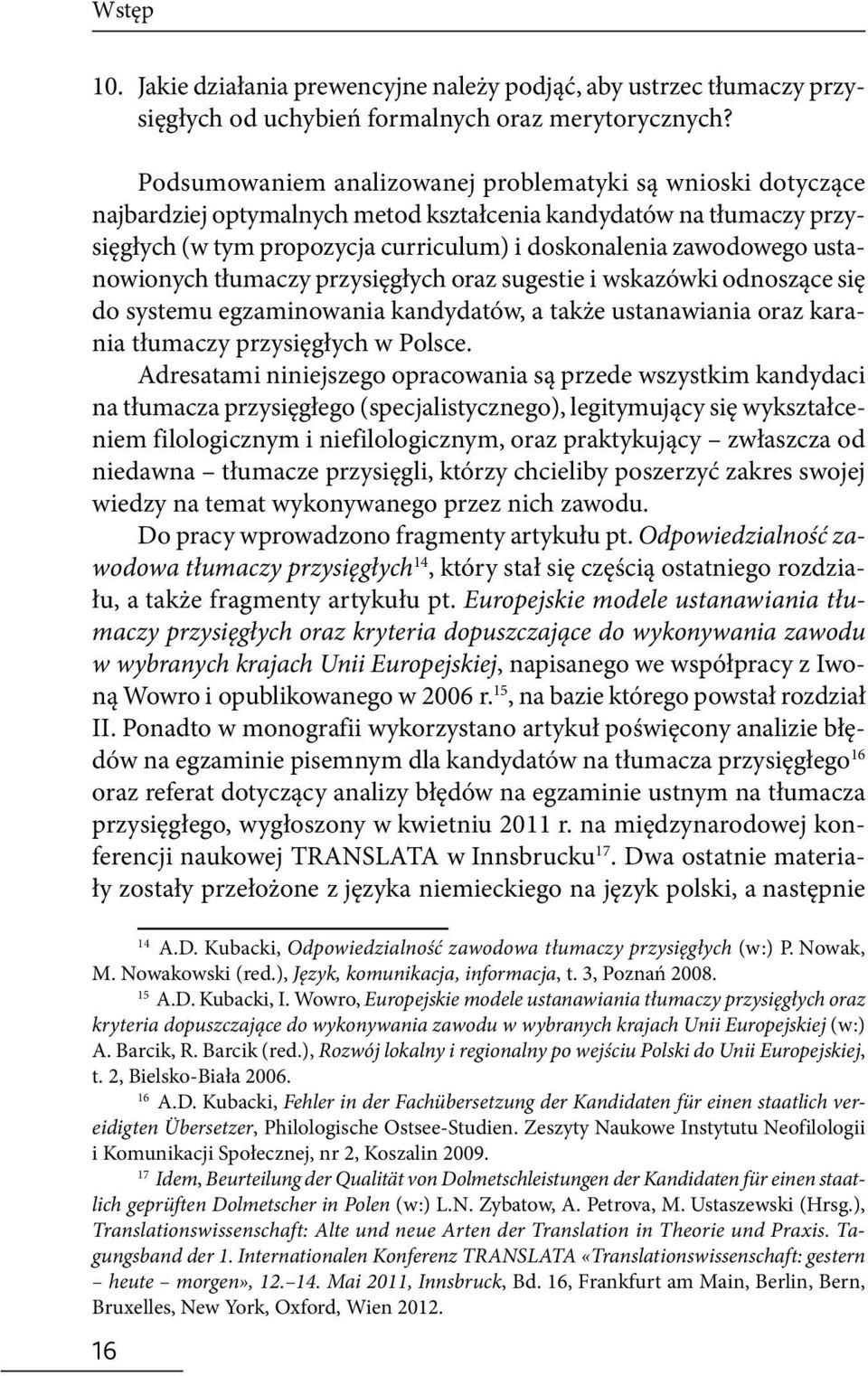 ustanowionych tłumaczy przysięgłych oraz sugestie i wskazówki odnoszące się do systemu egzaminowania kandydatów, a także ustanawiania oraz karania tłumaczy przysięgłych w Polsce.