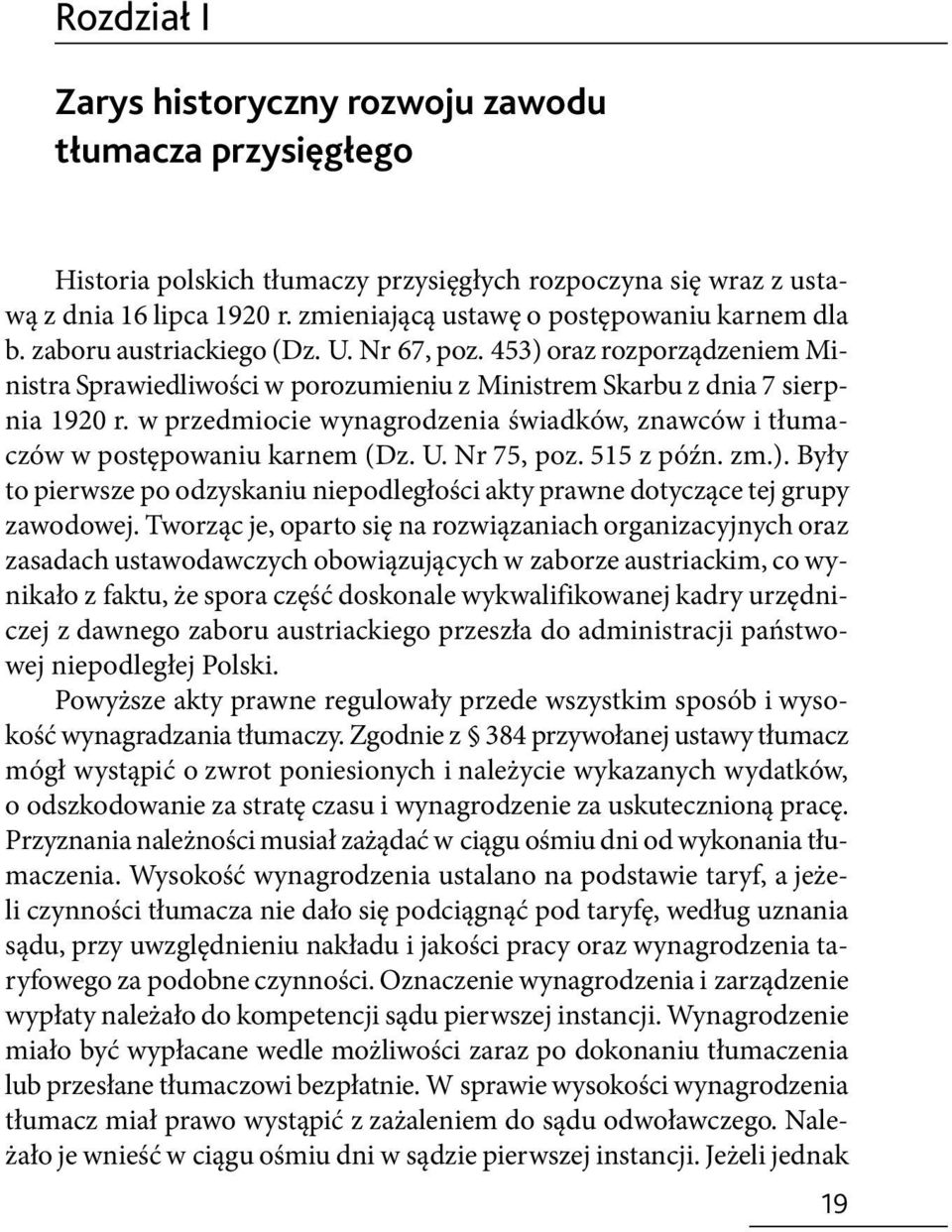 w przedmiocie wynagrodzenia świadków, znawców i tłumaczów w postępowaniu karnem (Dz. U. Nr 75, poz. 515 z późn. zm.).