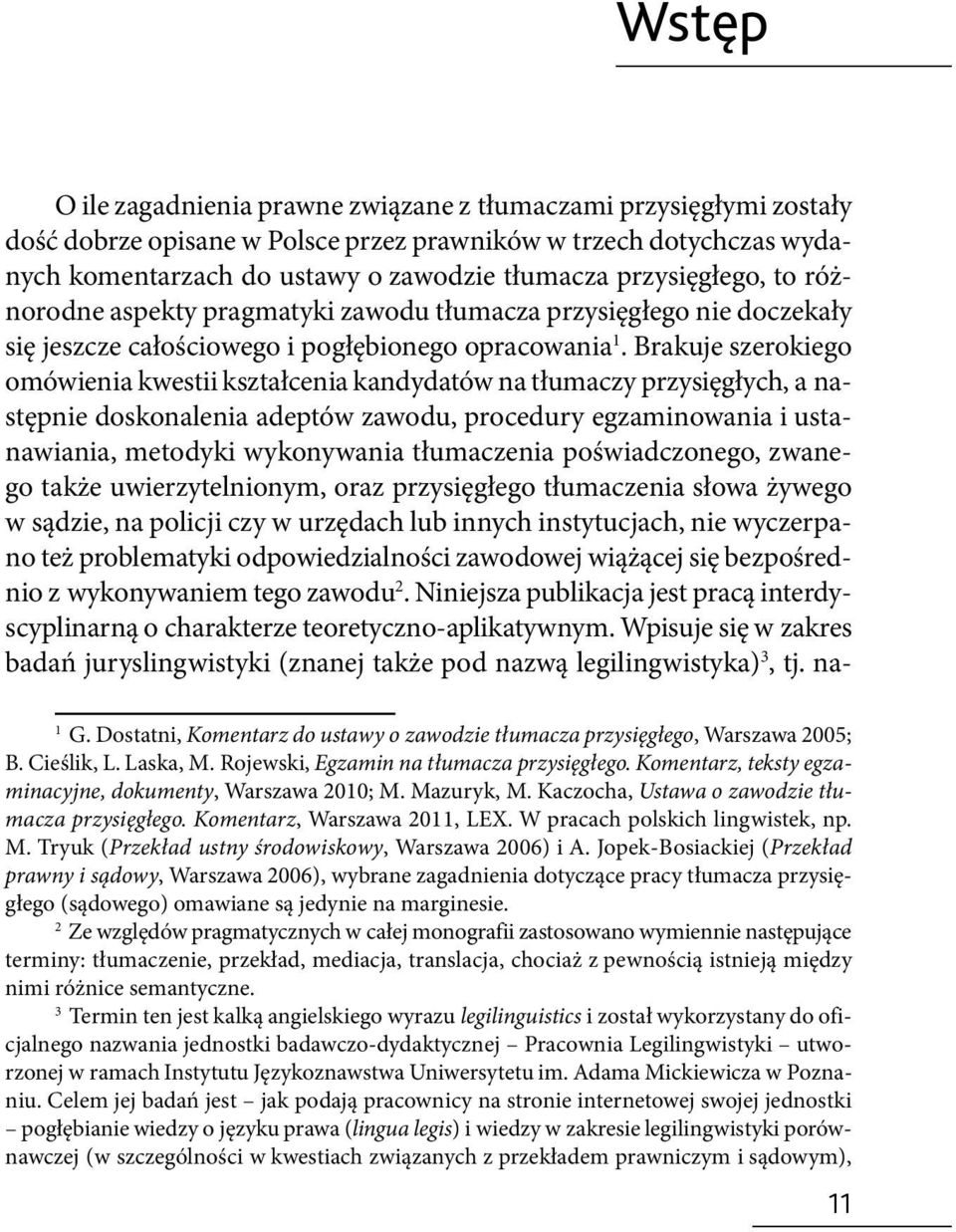 Brakuje szerokiego omówienia kwestii kształcenia kandydatów na tłumaczy przysięgłych, a następnie doskonalenia adeptów zawodu, procedury egzaminowania i ustanawiania, metodyki wykonywania tłumaczenia