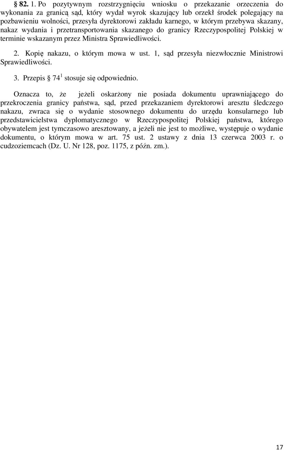 zakładu karnego, w którym przebywa skazany, nakaz wydania i przetransportowania skazanego do granicy Rzeczypospolitej Polskiej w terminie wskazanym przez Ministra Sprawiedliwości. 2.