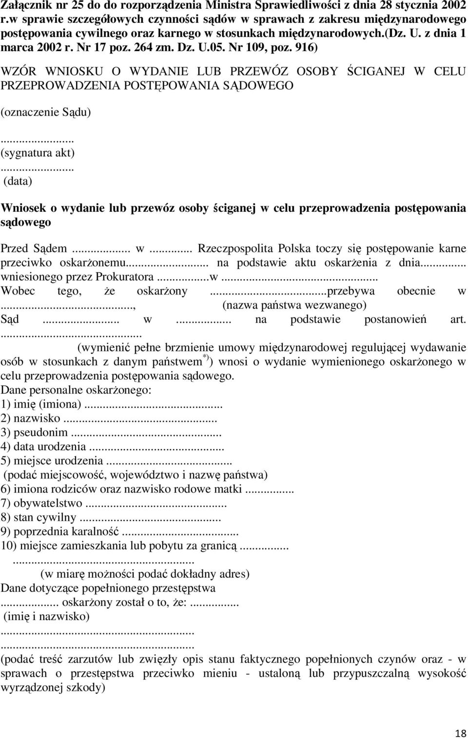 Nr 109, poz. 916) WZÓR WNIOSKU O WYDANIE LUB PRZEWÓZ OSOBY ŚCIGANEJ W CELU PRZEPROWADZENIA POSTĘPOWANIA SĄDOWEGO (oznaczenie Sądu)... (sygnatura akt).