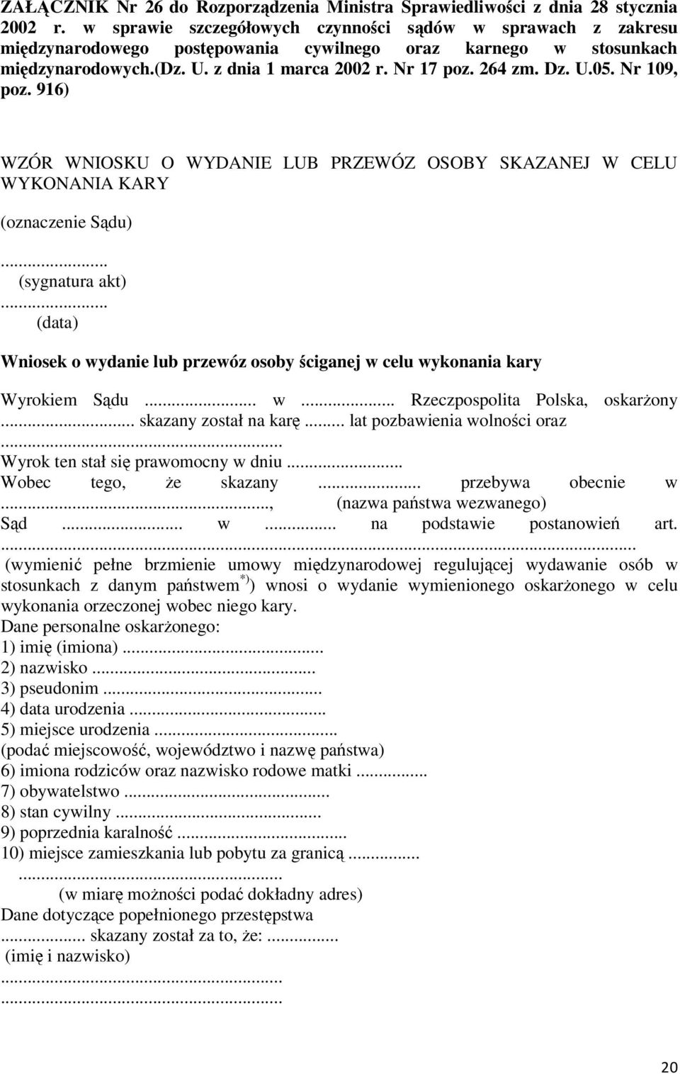 Nr 109, poz. 916) WZÓR WNIOSKU O WYDANIE LUB PRZEWÓZ OSOBY SKAZANEJ W CELU WYKONANIA KARY (oznaczenie Sądu)... (sygnatura akt).