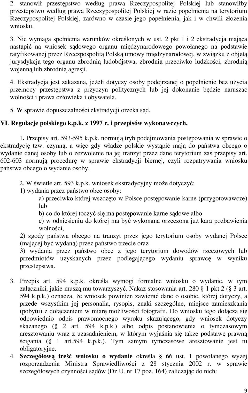 2 pkt 1 i 2 ekstradycja mająca nastąpić na wniosek sądowego organu międzynarodowego powołanego na podstawie ratyfikowanej przez Rzeczpospolitą Polską umowy międzynarodowej, w związku z objętą