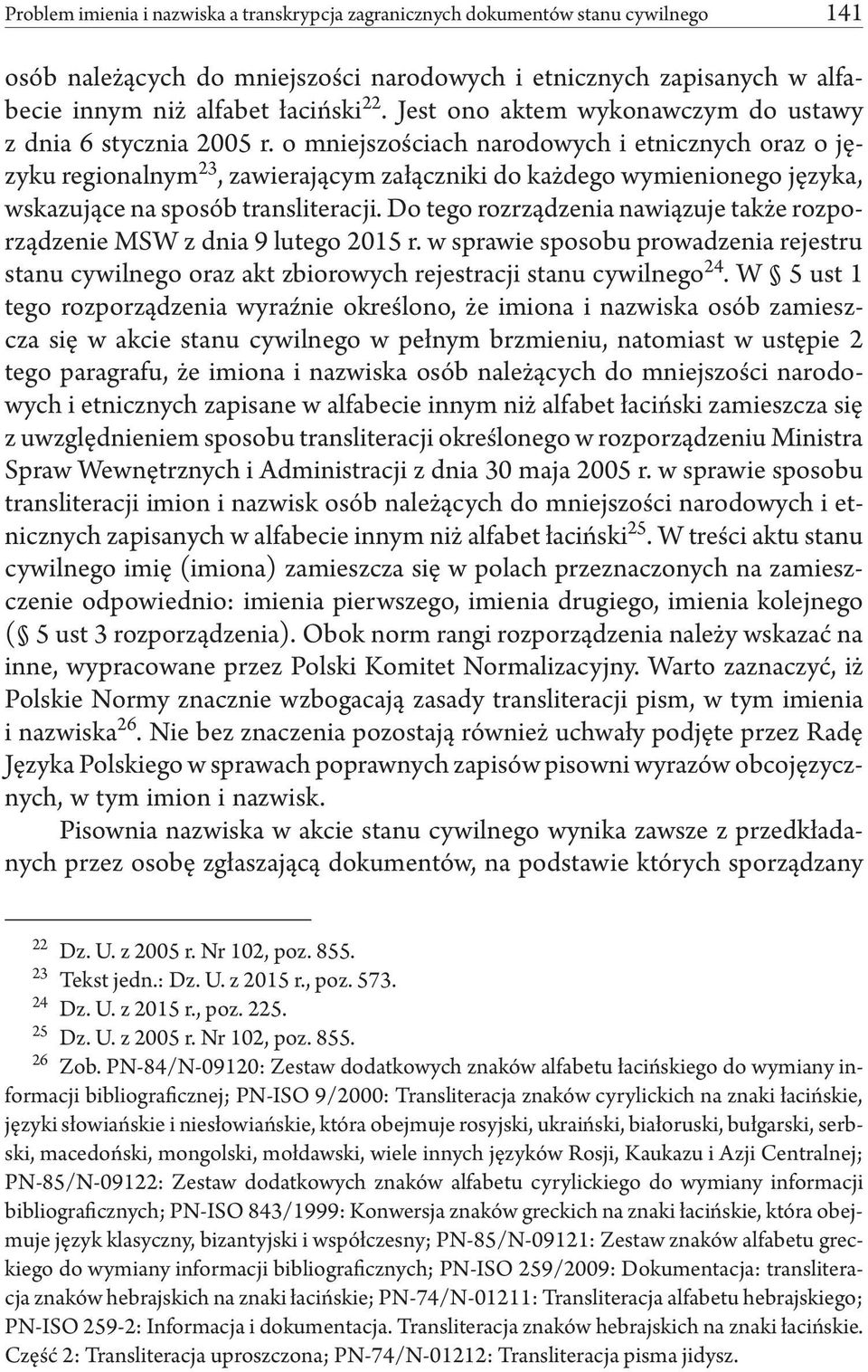 o mniejszościach narodowych i etnicznych oraz o języku regionalnym 23, zawierającym załączniki do każdego wymienionego języka, wskazujące na sposób transliteracji.