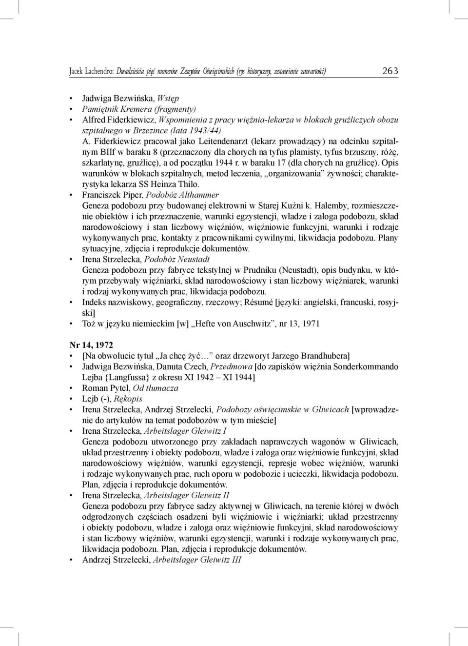 Fiderkiewicz pracował jako Leitendenarzt (lekarz prowadzący) na odcinku szpitalnym BIIf w baraku 8 (przeznaczony dla chorych na tyfus plamisty, tyfus brzuszny, różę, szkarlatynę, gruźlicę), a od