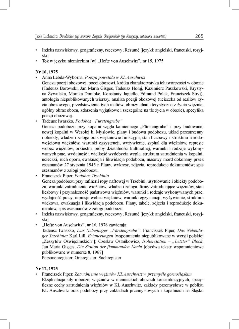 twórczości w obozie (Tadeusz Borowski, Jan Maria Gisges, Tadeusz Hołuj, Kazimierz Paszkowski, Krystyna Żywulska, Monika Dombke, Konstanty Jagiełło, Edmund Polak, Franciszek Stryj), antologia