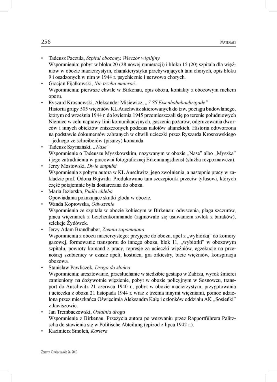 w nim w 1944 r. psychicznie i nerwowo chorych. Gracjan Fijałkowski, Nie trzeba umierać Wspomnienia: pierwsze chwile w Birkenau, opis obozu, kontakty z obozowym ruchem oporu.