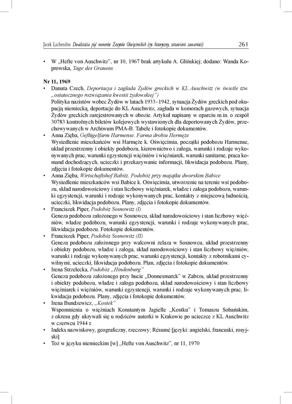 ostatecznego rozwiązania kwestii żydowskiej ) Polityka nazistów wobec Żydów w latach 1933 1942, sytuacja Żydów greckich pod okupacją niemiecką, deportacje do KL Auschwitz, zagłada w komorach