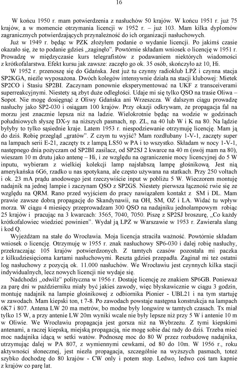 Po jakimś czasie okazało się, Ŝe to podanie gdzieś zaginęło. Powtórnie składam wniosek o licencję w 1951 r.