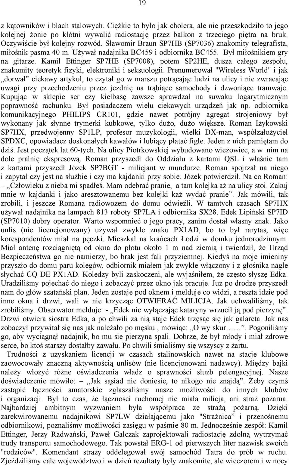 Kamil Ettinger SP7HE (SP7008), potem SP2HE, dusza całego zespołu, znakomity teoretyk fizyki, elektroniki i seksuologii.