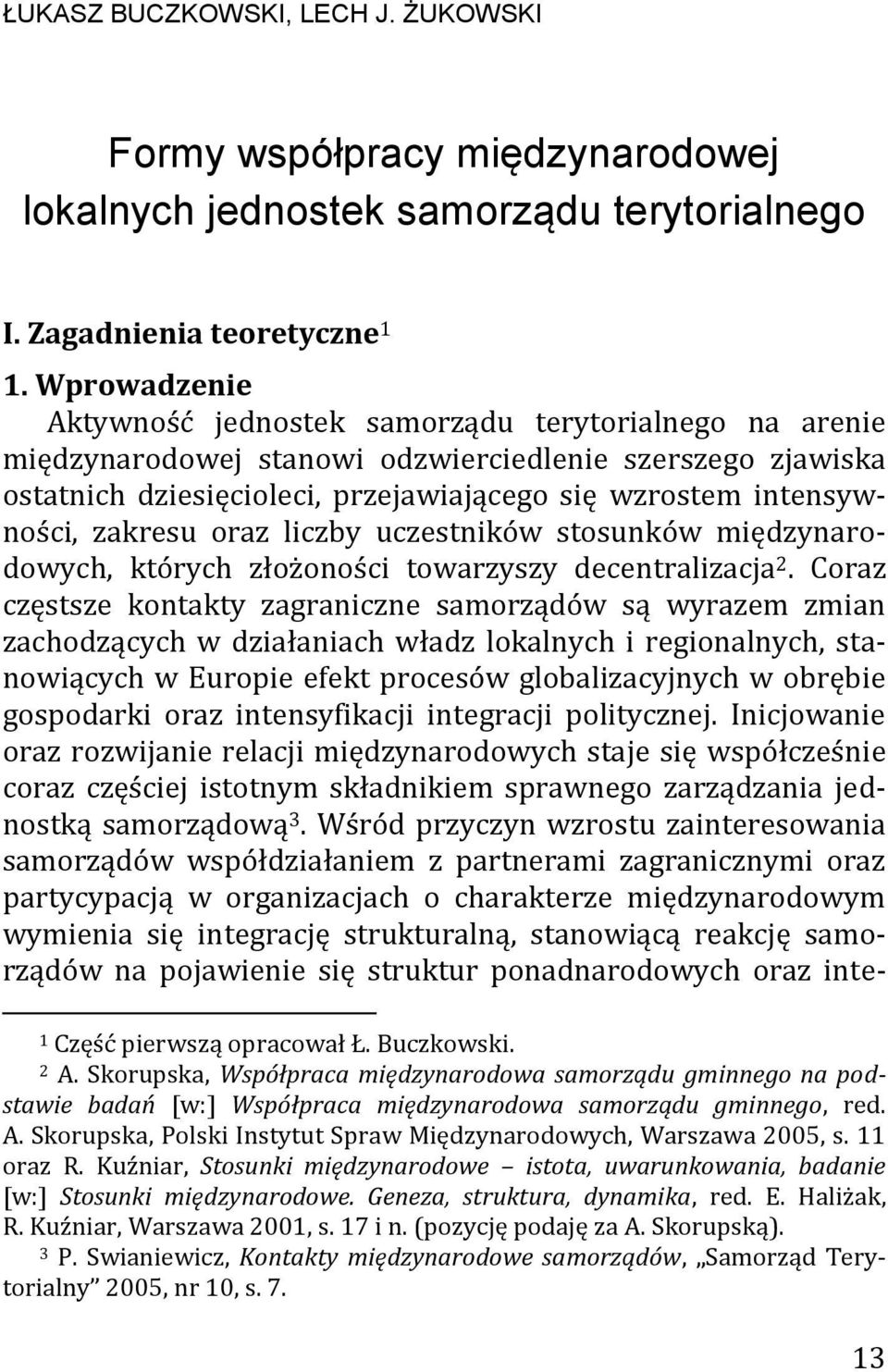 zakresu oraz liczby uczestników stosunków międzynarodowych, których złożoności towarzyszy decentralizacja 2.