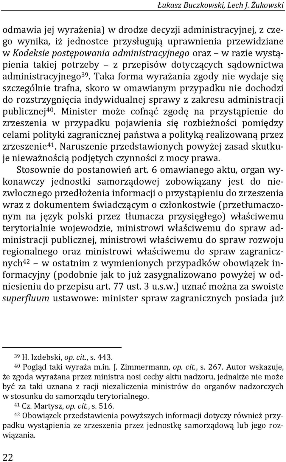 takiej potrzeby z przepisów dotyczących sądownictwa administracyjnego 39.