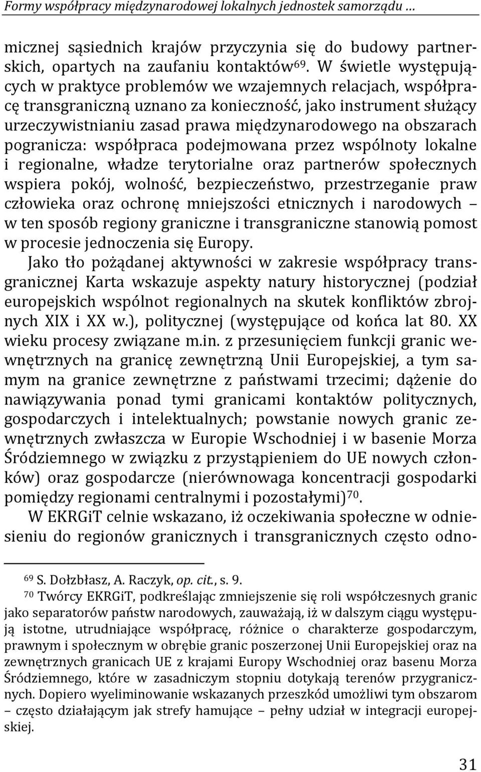 obszarach pogranicza: współpraca podejmowana przez wspólnoty lokalne i regionalne, władze terytorialne oraz partnerów społecznych wspiera pokój, wolność, bezpieczeństwo, przestrzeganie praw człowieka