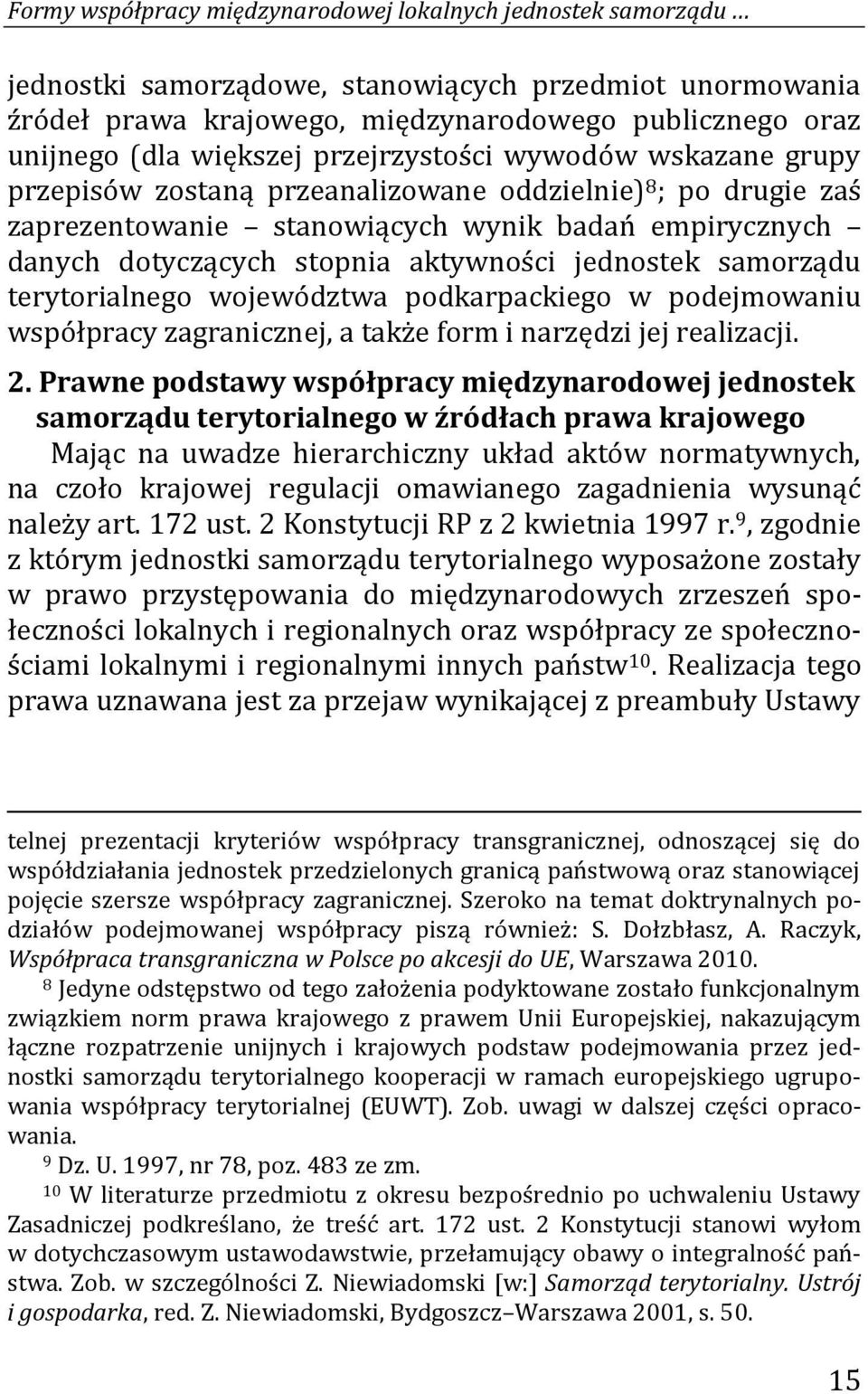 aktywności jednostek samorządu terytorialnego województwa podkarpackiego w podejmowaniu współpracy zagranicznej, a także form i narzędzi jej realizacji. 2.