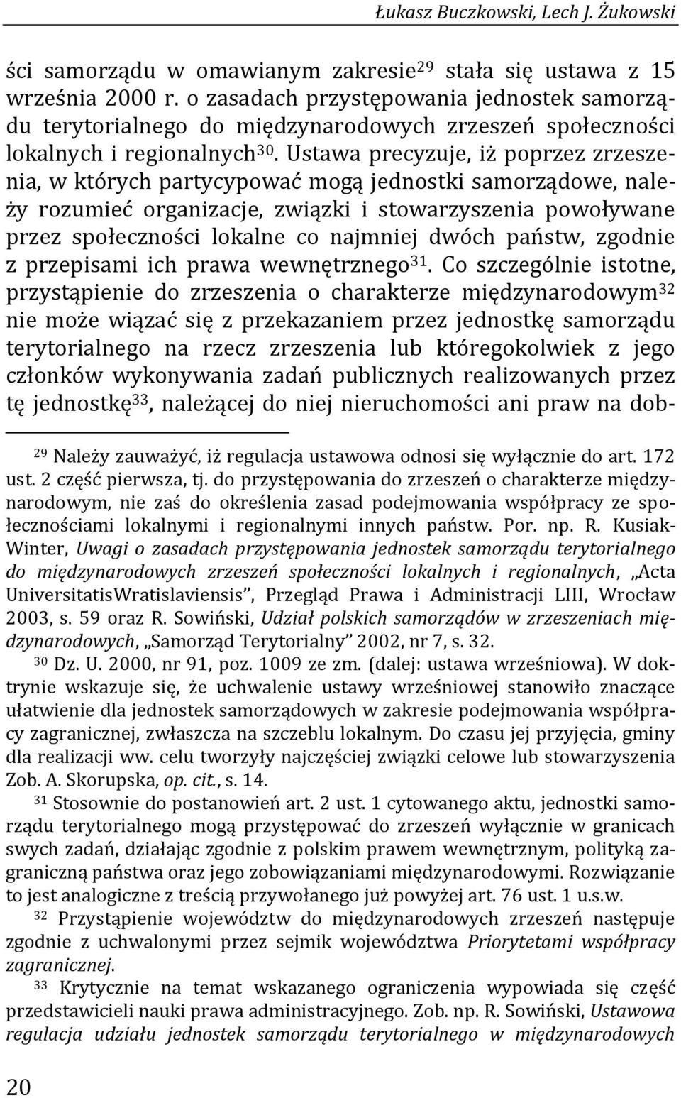 Ustawa precyzuje, iż poprzez zrzeszenia, w których partycypować mogą jednostki samorządowe, należy rozumieć organizacje, związki i stowarzyszenia powoływane przez społeczności lokalne co najmniej