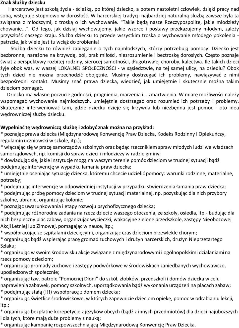 akie będą nasze Rzeczypospolite, jakie młodzieży chowanie...". Od tego, jak dzisiaj wychowujemy, jakie wzorce i postawy przekazujemy młodym, zależy przyszłośd naszego kraju.