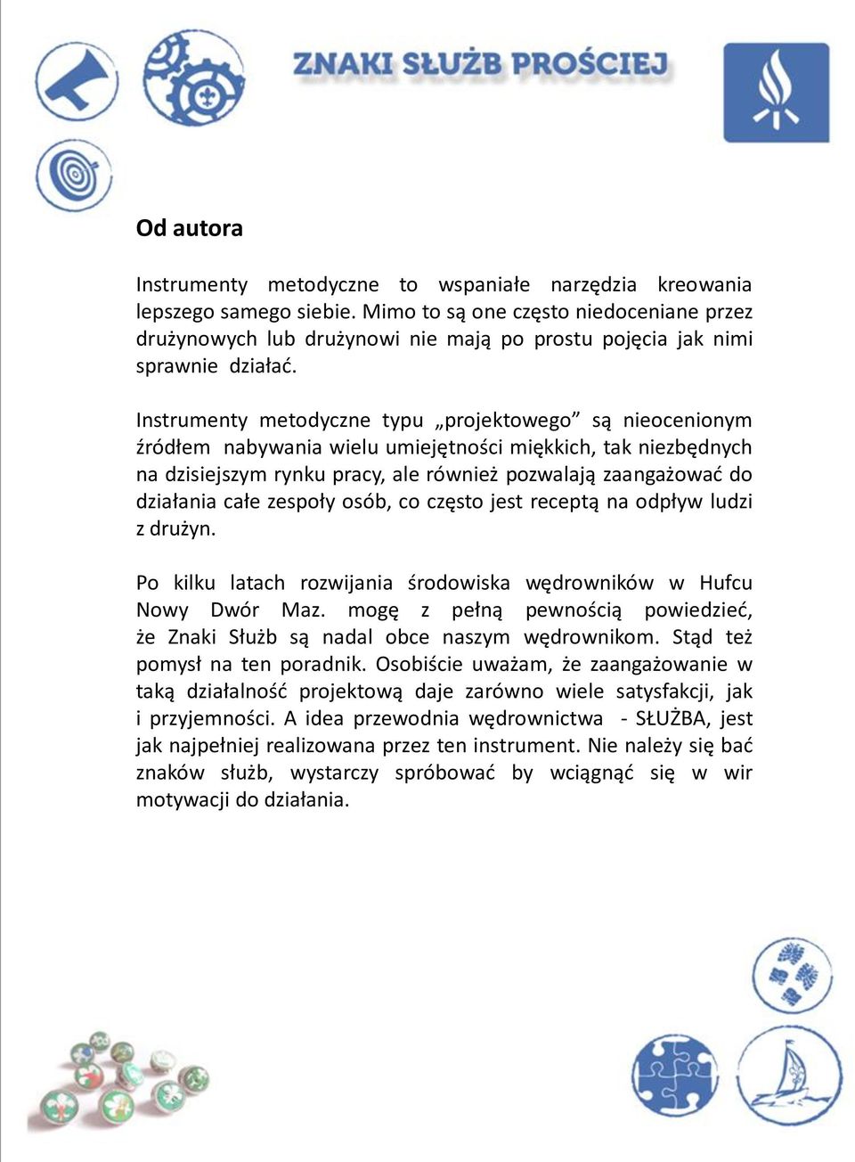 Instrumenty metodyczne typu projektowego są nieocenionym źródłem nabywania wielu umiejętności miękkich, tak niezbędnych na dzisiejszym rynku pracy, ale również pozwalają zaangażowad do działania całe