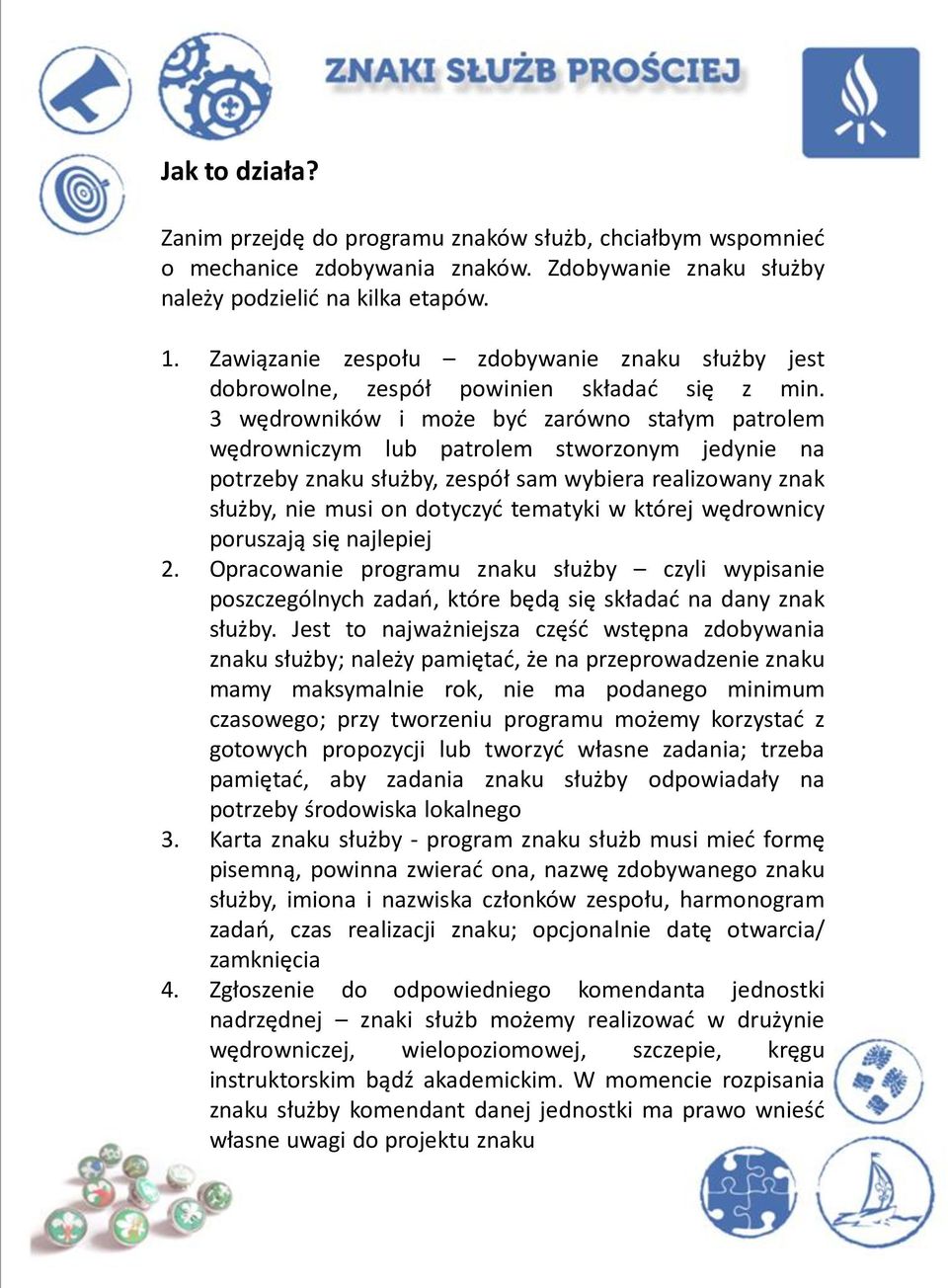 3 wędrowników i może byd zarówno stałym patrolem wędrowniczym lub patrolem stworzonym jedynie na potrzeby znaku służby, zespół sam wybiera realizowany znak służby, nie musi on dotyczyd tematyki w