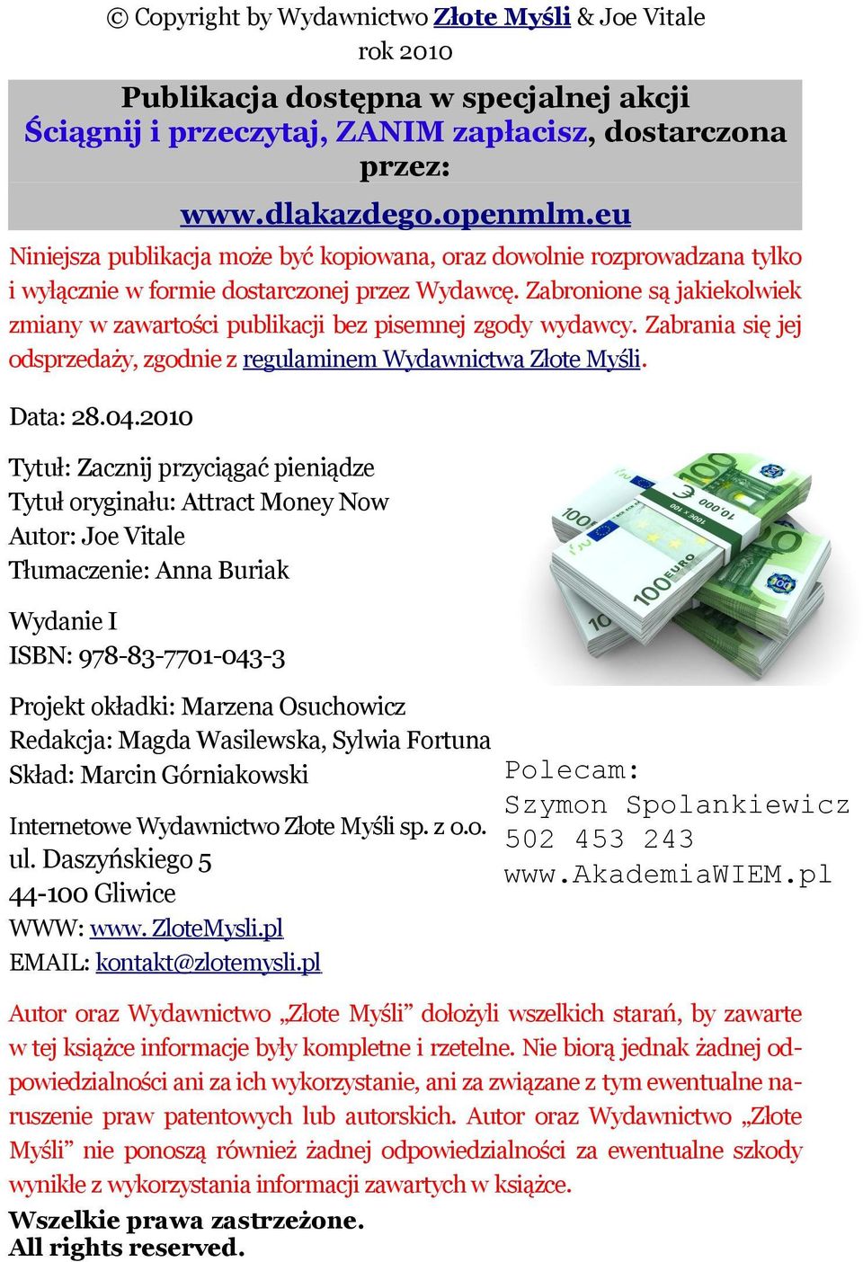 Zabronione są jakiekolwiek zmiany w zawartości publikacji bez pisemnej zgody wydawcy. Zabrania się jej odsprzedaży, zgodnie z regulaminem Wydawnictwa Złote Myśli. Data: 28.04.