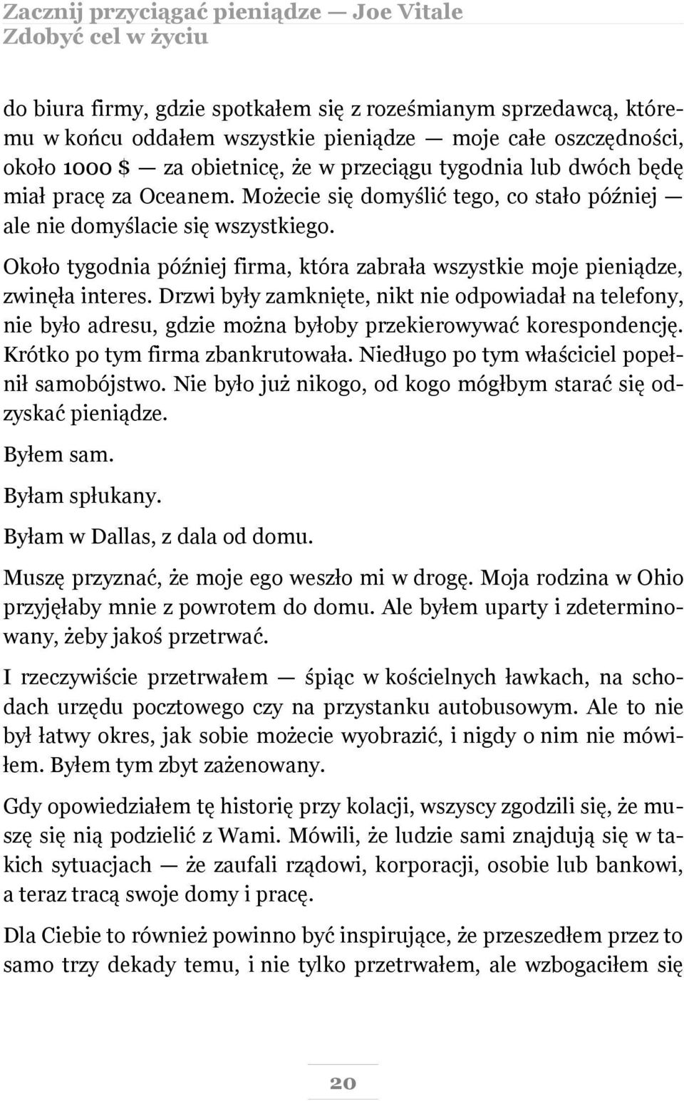 Około tygodnia później firma, która zabrała wszystkie moje pieniądze, zwinęła interes.