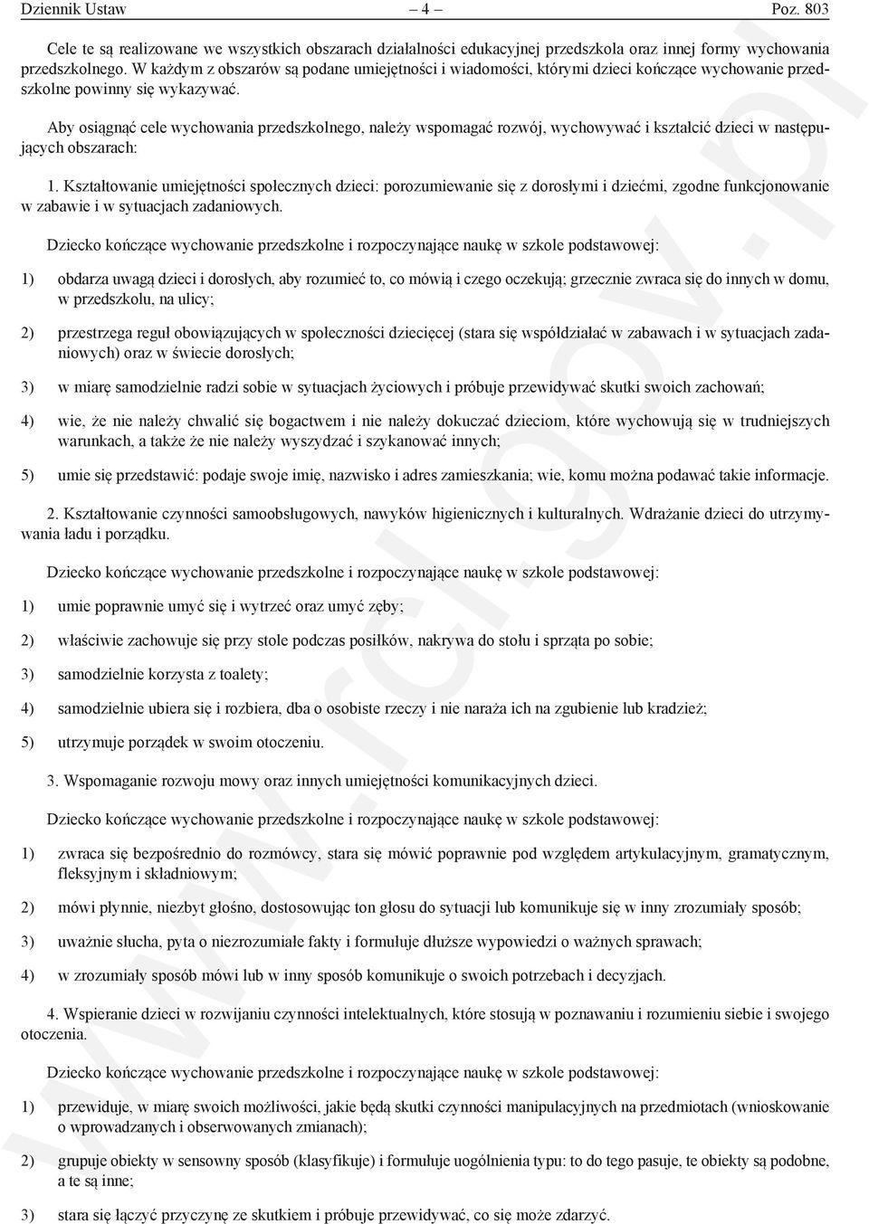 Aby osiągnąć cele wychowania przedszkolnego, należy wspomagać rozwój, wychowywać i kształcić dzieci w następujących obszarach: 1.