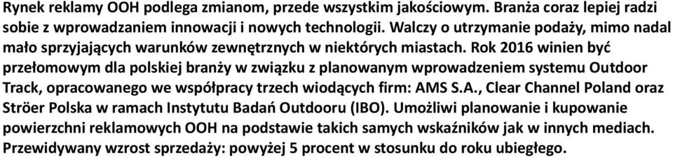 Rok 2016 winien być przełomowym dla polskiej branży w związku z planowanym wprowadzeniem systemu Outdoor Track, opracowanego we współpracy trzech wiodących firm: AM