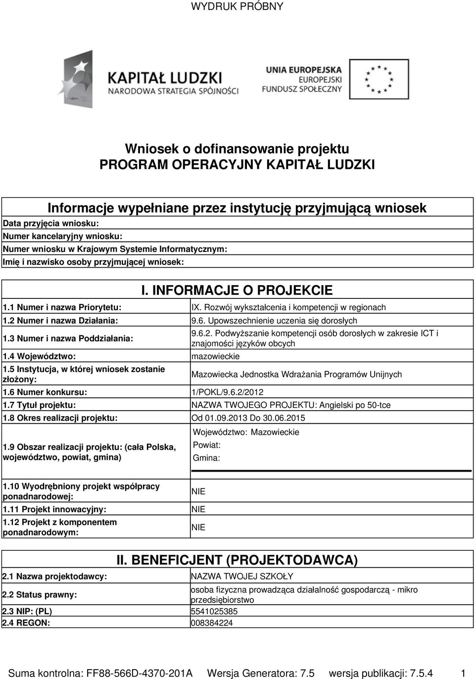 2 Numer i nazwa Działania: 9.6. Upowszechnienie uczenia się dorosłych 1.3 Numer i nazwa Poddziałania: 1.4 Województwo: mazowieckie 1.5 Instytucja, w której wniosek zostanie złożony: 1.