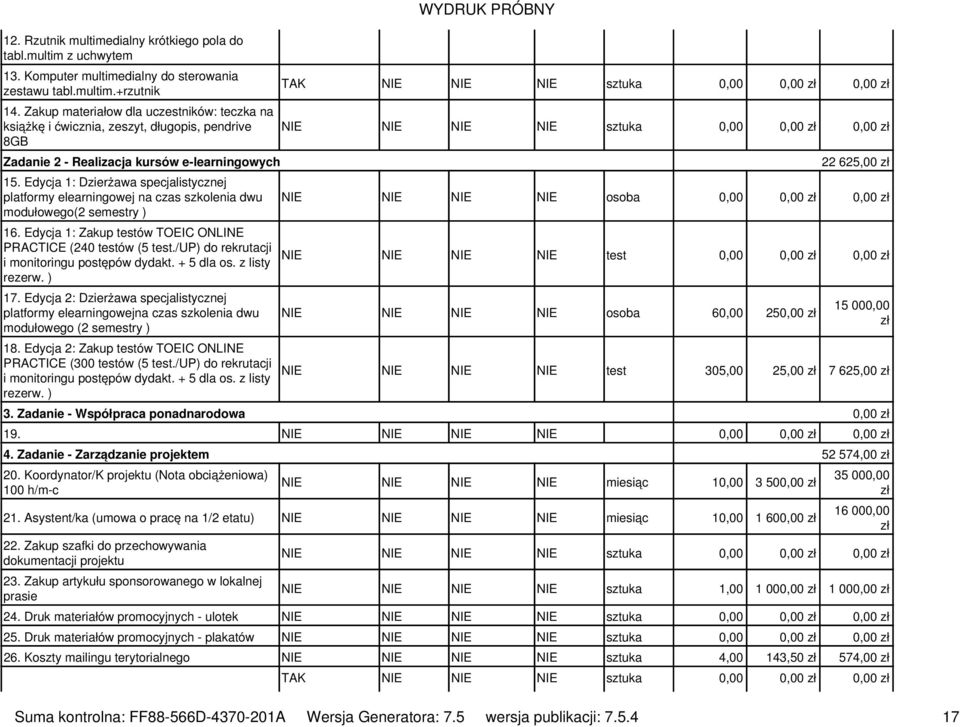 Edycja 1: Dzierżawa specjalistycznej platformy elearningowej na czas szkolenia dwu modułowego(2 semestry ) 16. Edycja 1: Zakup testów TOEIC ONLINE PRACTICE (240 testów (5 test.