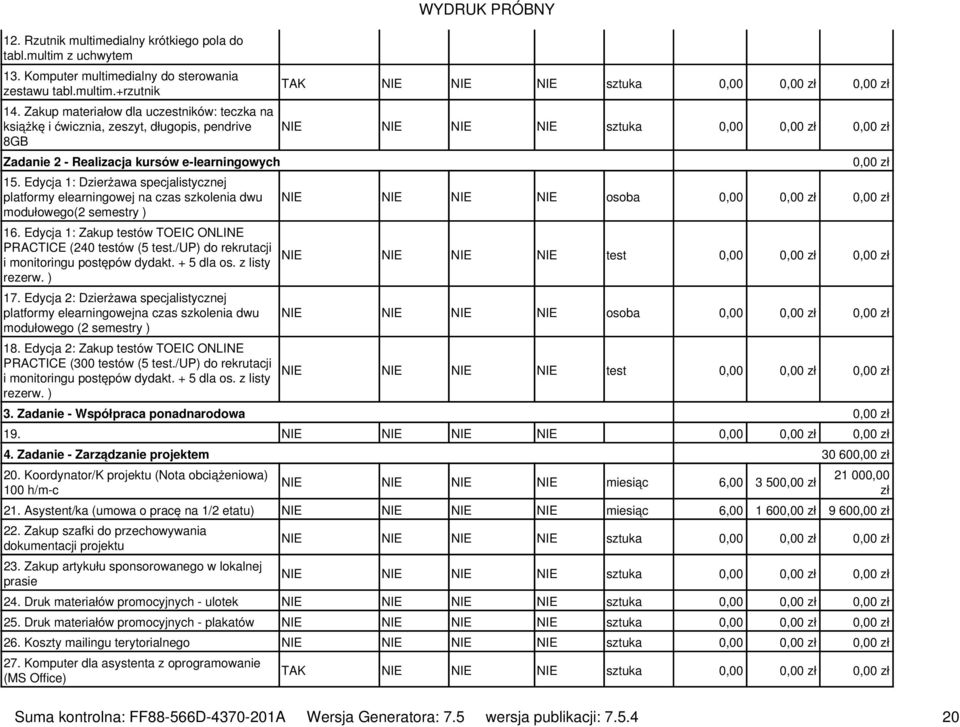 Edycja 1: Dzierżawa specjalistycznej platformy elearningowej na czas szkolenia dwu modułowego(2 semestry ) 16. Edycja 1: Zakup testów TOEIC ONLINE PRACTICE (240 testów (5 test.