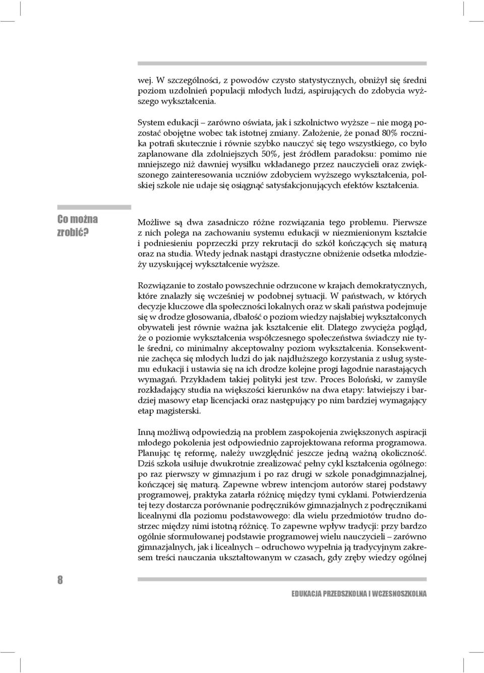 Założenie, że po nad 80% rocznika potrafi skutecznie i równie szybko na uczyć się tego wszyst kie go, co było zaplanowane dla zdolniejszych 50%, jest źród łem paradoksu: pomi mo nie mniejszego niż