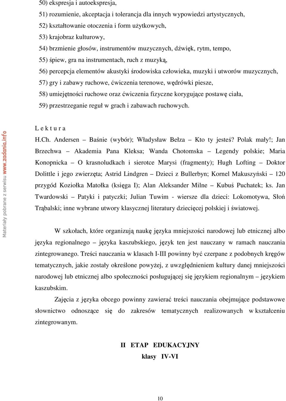 zabawy ruchowe, ćwiczenia terenowe, wędrówki piesze, 58) umiejętności ruchowe oraz ćwiczenia fizyczne korygujące postawę ciała, 59) przestrzeganie reguł w grach i zabawach ruchowych. L e k t u r a H.