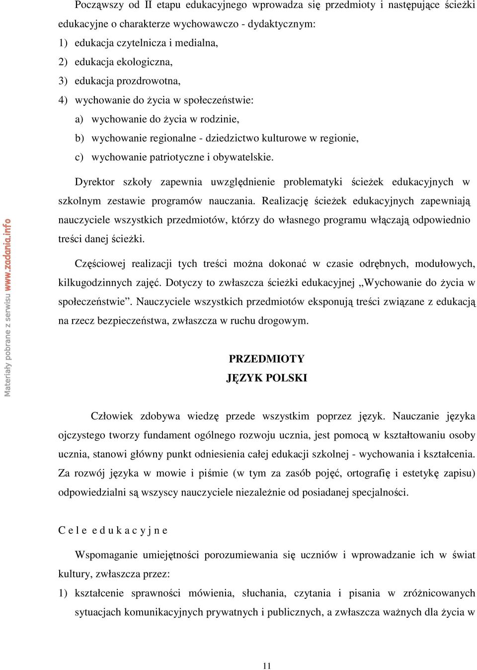 obywatelskie. Dyrektor szkoły zapewnia uwzględnienie problematyki ścieŝek edukacyjnych w szkolnym zestawie programów nauczania.