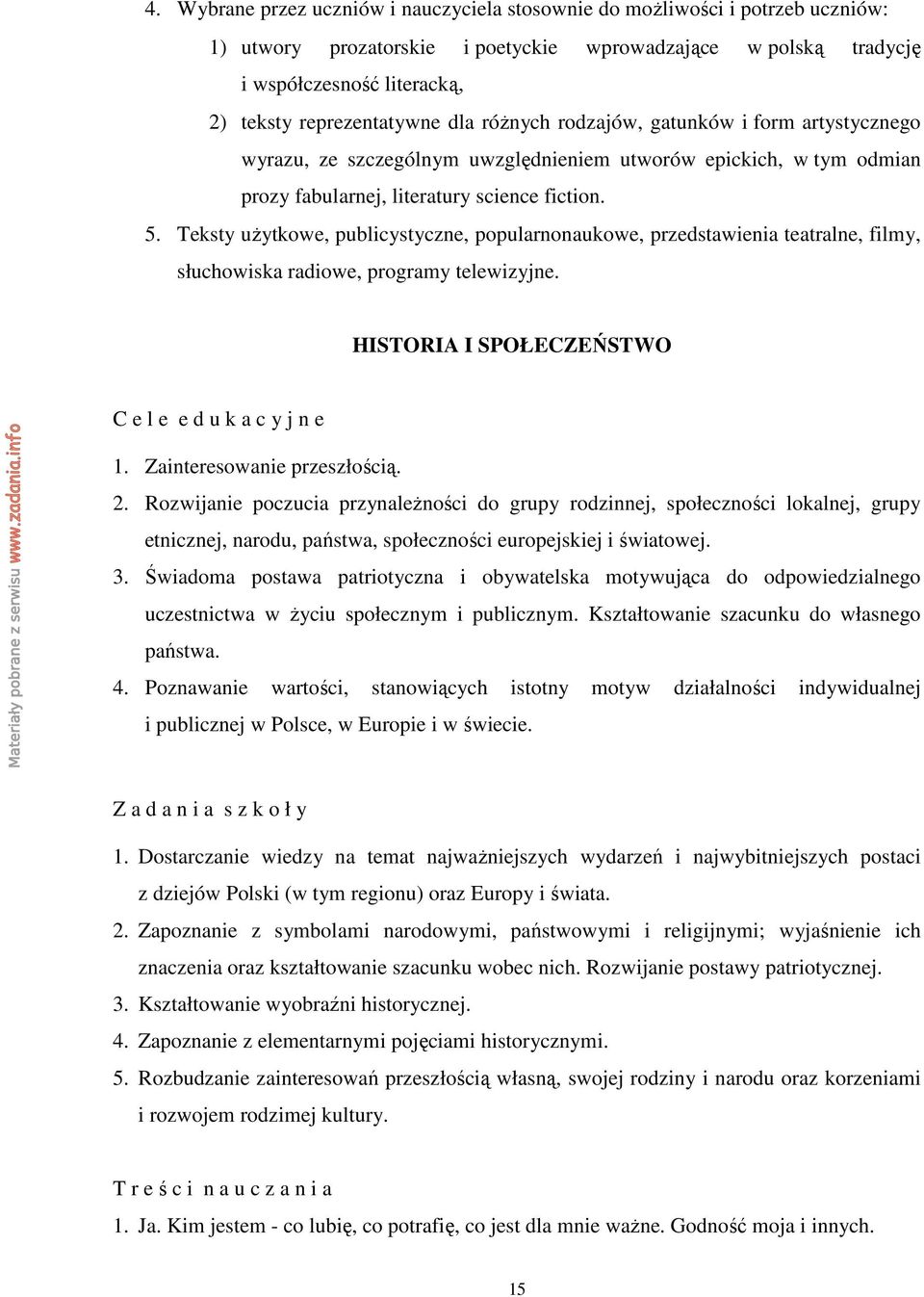 Teksty uŝytkowe, publicystyczne, popularnonaukowe, przedstawienia teatralne, filmy, słuchowiska radiowe, programy telewizyjne. HISTORIA I SPOŁECZEŃSTWO C e l e e d u k a c y j n e 1.