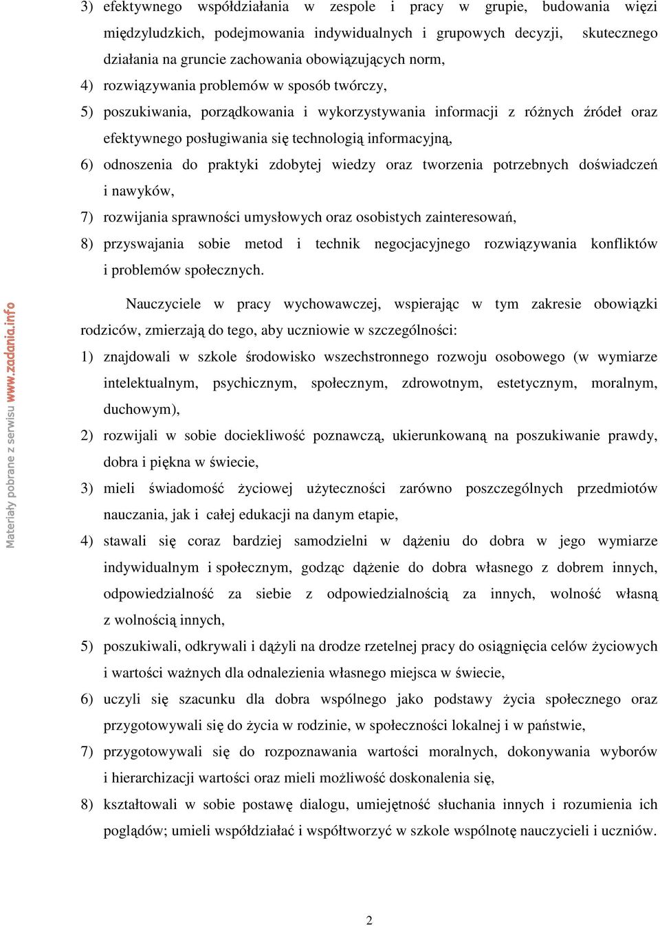 odnoszenia do praktyki zdobytej wiedzy oraz tworzenia potrzebnych doświadczeń i nawyków, 7) rozwijania sprawności umysłowych oraz osobistych zainteresowań, 8) przyswajania sobie metod i technik