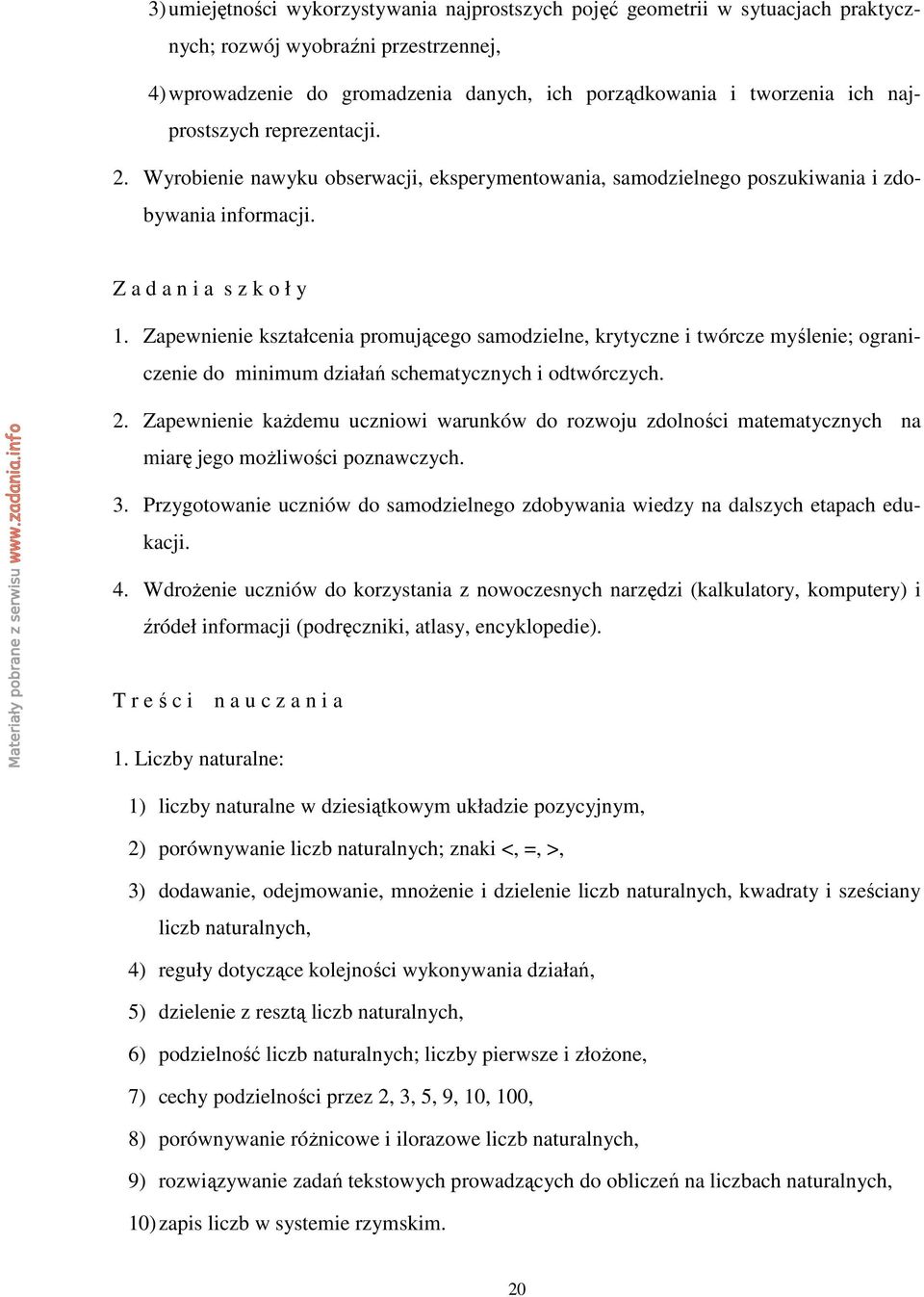 Zapewnienie kształcenia promującego samodzielne, krytyczne i twórcze myślenie; ograniczenie do minimum działań schematycznych i odtwórczych. 2.