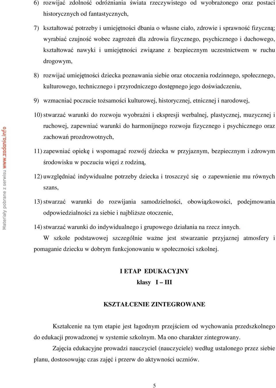 umiejętności dziecka poznawania siebie oraz otoczenia rodzinnego, społecznego, kulturowego, technicznego i przyrodniczego dostępnego jego doświadczeniu, 9) wzmacniać poczucie toŝsamości kulturowej,