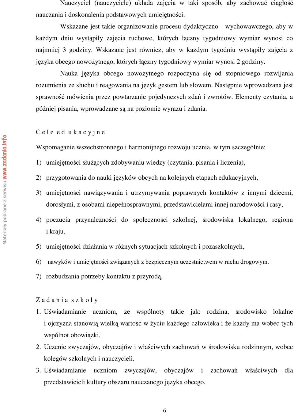 Wskazane jest równieŝ, aby w kaŝdym tygodniu wystąpiły zajęcia z języka obcego nowoŝytnego, których łączny tygodniowy wymiar wynosi 2 godziny.