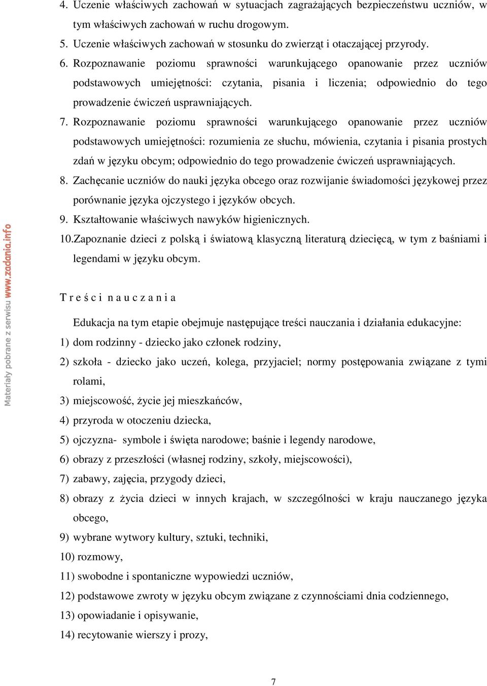 Rozpoznawanie poziomu sprawności warunkującego opanowanie przez uczniów podstawowych umiejętności: czytania, pisania i liczenia; odpowiednio do tego prowadzenie ćwiczeń usprawniających. 7.