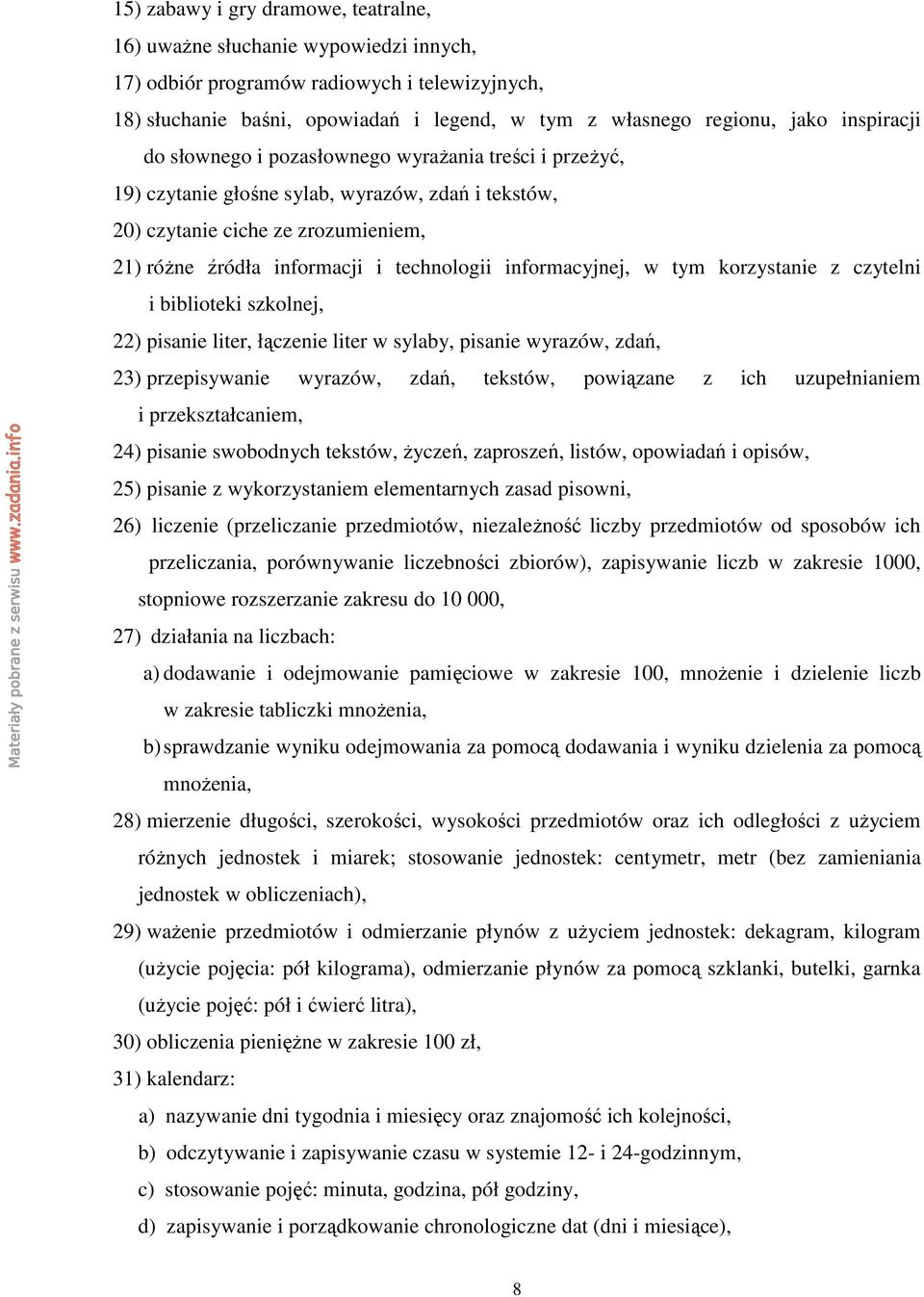 informacyjnej, w tym korzystanie z czytelni i biblioteki szkolnej, 22) pisanie liter, łączenie liter w sylaby, pisanie wyrazów, zdań, 23) przepisywanie wyrazów, zdań, tekstów, powiązane z ich